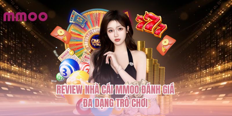 Review nhà cái MMOO đánh giá đa dạng trò chơi