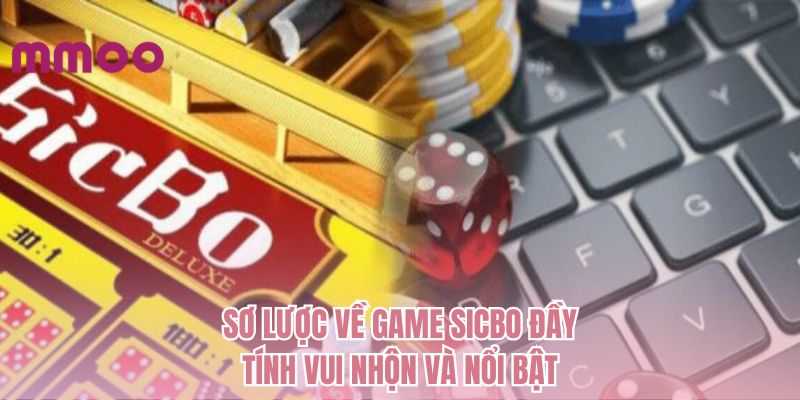Sơ lược về game Sicbo đầy tính vui nhộn và nổi bật